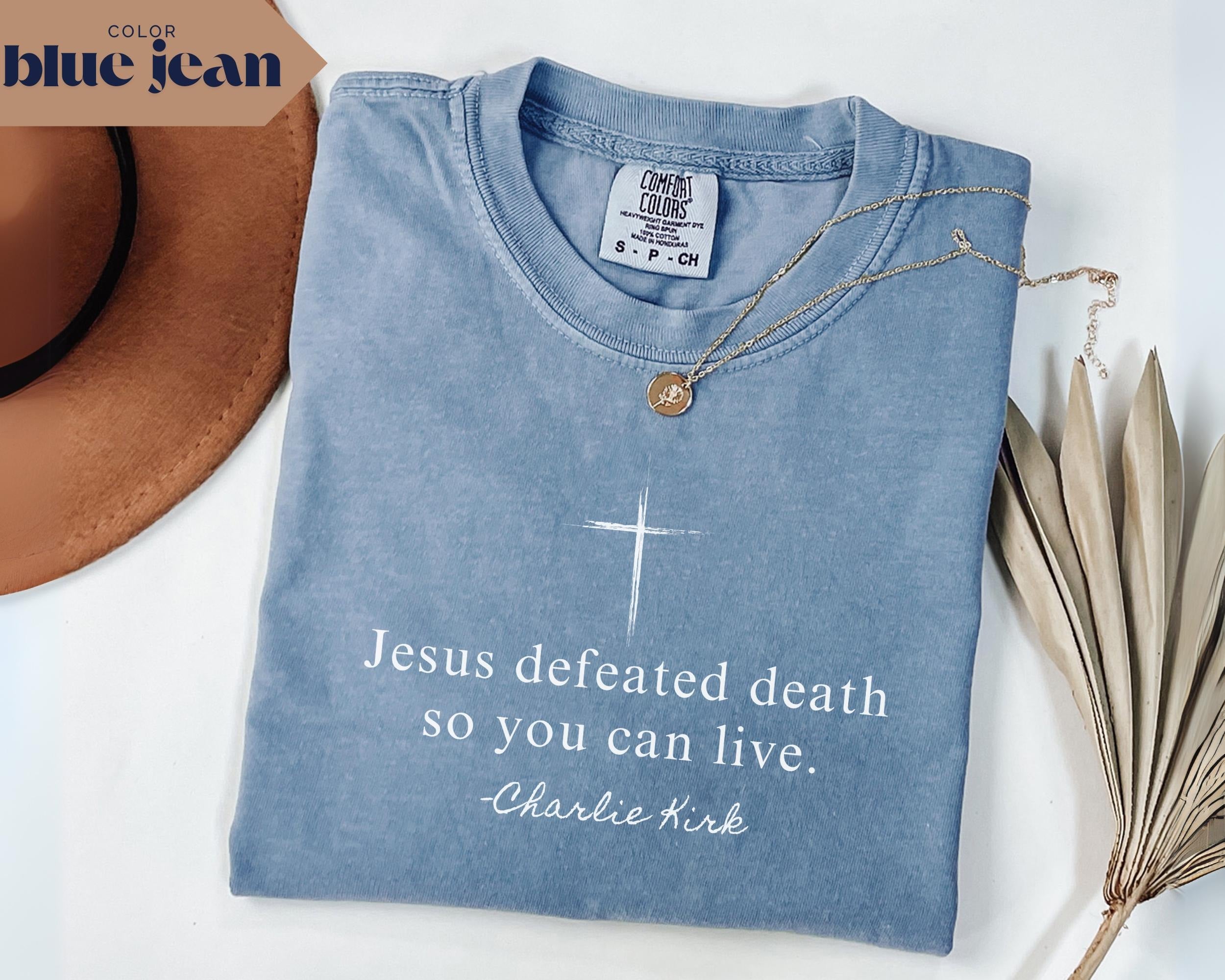 Christian Quote Shirt Jesus Defeated Death So You Can Live Tee, Charlie Kirk Comfort Colors T-Shirt, Republican Shirt Free Speech Support Tee